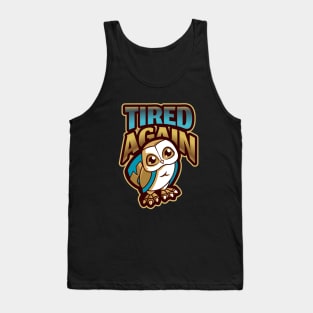 Always tired / tired again sad owl design Tank Top